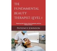 The Fundamental Beauty Therapist: Level 1: “Mastering Skin Science, Facial Treatments, and Core Makeup Artistry”