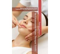 The Fundamental Beauty Therapist: Level 1: “Mastering Skin Science, Facial Treatments, and Core Makeup Artistry”