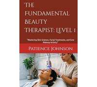 The Fundamental Beauty Therapist: Level 1: “Mastering Skin Science, Facial Treatments, and Core Makeup Artistry”