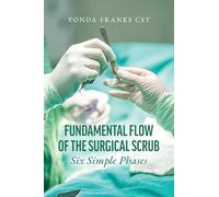 The Fundamental Flow of the Surgical Scrub in Six Simple Phases
