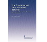 The fundamental laws of human behavior: Lectures on the foundations of any mental of social science,
