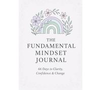 The Fundamental Mindset Journal: 66 Days to breaking habits providing clarity, confidence & change