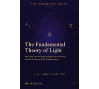 The Fundamental Theory of Light: The Proof That the Speed of Light Can Be Derived from the Geometry of the Hydrogen Atom