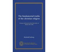 The fundamental truths of the christian religion: lectures delivered in the University of Berlin 1901-1902