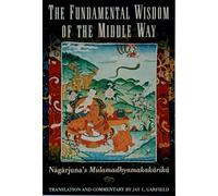 The Fundamental Wisdom of the Middle Way: Nagarjuna's Mulamadhyamakakarika