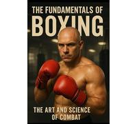 The Fundamentals of Boxing: The Art and Science of Combat