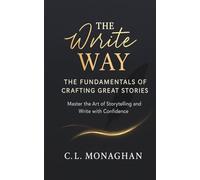 The Fundamentals of Crafting Great Stories (The Write Way)