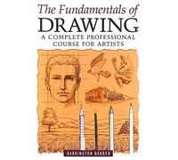 The Fundamentals of Drawing: A Complete Professional Course for Artists