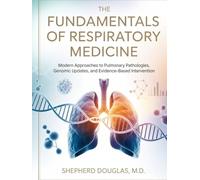 THE FUNDAMENTALS OF RESPIRATORY MEDICINE: Modern Approaches to Pulmonary Pathologies, Genomic Updates, and Evidence-Based Intervention