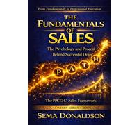 THE FUNDAMENTALS OF SALES: The Psychology and Process Behind Successful Deals