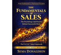 THE FUNDAMENTALS OF SALES: The Psychology and Process Behind Successful Deals (SALES MASTERY SERIES)