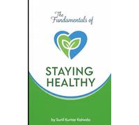 The Fundamentals of Staying Healthy: A Practical Guide for Modern Life