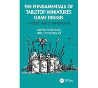 The Fundamentals of Tabletop Miniatures Game Design: A Designer's Handbook
