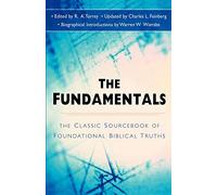 The Fundamentals: The Famous Sourcebook of Foundational Biblical Truths