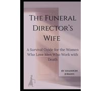 THE FUNERAL DIRECTOR'S WIFE: A Survival Guide for the Women Who Love Men Who Work with Death