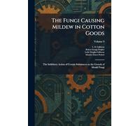 The Fungi Causing Mildew in Cotton Goods: The Inhibitory Action of Certain Substances on the Growth of Mould Fungi