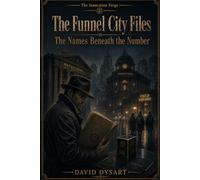 The Funnel City Files: Book 1: The Names Beneath the Number (The Innovation Forge)