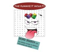 The Funniest Insults Word Search: Word Searches with Easy to Read Print about Funny and Sarcastic Insults, Witty humor and more| 6x9 inches, 110 pages ... vacation, holidays or improving your burns!