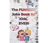 The funniest joke book for kids, EVER!: A fun, clean joke book for kids Aged 6 and above