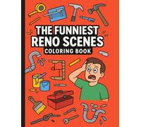 The Funniest Reno Scenes - Coloring Book: For Anyone Who’s Survived A Home Project (Barely)