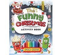 The Funny Christmas Activity Book for Kids: A Bumper Collection of Funny Festive Coloring Pages, Drawing Activities, Jokes, Riddles, Puzzles, Mazes and More! (Funny Activity Books for Kids)