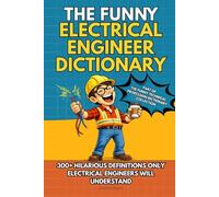 THE FUNNY ELECTRICAL ENGINEER DICTIONARY: A Sarcastic Engineering Humor Book with 300+ Funny Definitions - The Ultimate Electrical Engineer Gift for ... Technical Professions Dictionary Collection)