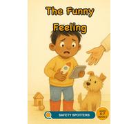 The Funny Feeling: An Online Safety Picture Book About Trusting Your Feelings and Telling a Grown-Up (Ages 5 to 7): 3 (Little Safety Spotters)