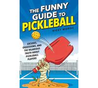 The Funny Guide to Pickleball: Excuses, Obsessions, and the Hilarious Truth about Pickleball Players (Funny Gifts for the Sports-Obsessed)