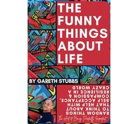 The Funny Things About Life: Random things to think about that help with self acceptance, compassion & resilience in a crazy world.