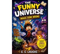 The Funny Universe: Magic Gone Wrong: A Hilarious Fantasy Comedy About Failed Spells, Chaos, and the Worst Wizard Ever: 1