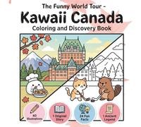 The Funny World Tour - Canada Kawaii - Coloring and Discovery Book: Coloring Book: 40 Cute Canadian Designs with Thick Outlines (Bold & Easy Style) - Fun Facts, Original Story, and Legend
