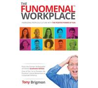 The FUNOMENAL WORKPLACE: Energizing People & Culture With the Positive Power of FUN (Yes this works at home too!)