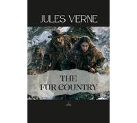 The Fur Country: Or, Seventy Degrees North Latitude - An Unabridged Story of Survival, Change, and Uncertain Ground