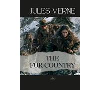 The Fur Country: Or, Seventy Degrees North Latitude - An Unabridged Story of Survival, Change, and Uncertain Ground