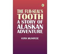 The Fur-Seal's Tooth: A Story of Alaskan Adventure
