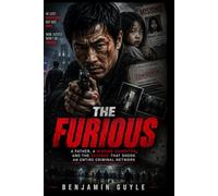THE FURIOUS: A Father, a Missing Daughter, and the Revenge That Shook an Entire Criminal Network Featuring Xie Miao, Joe Taslim, and Yang Enyou