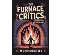 THE FURNACE OF CRITICS: GROW WITHOUT GETTING BURNT