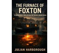 THE FURNACE OF FOXTON: A SUBMERGED THRILLER ON THE GRAND UNION CANAL: 2 (THE ENGINES OF REMPSTONE: A LEICESTERSHIRE HERITAGE MYSTERY TRILOGY)
