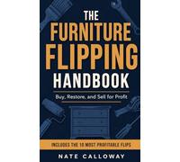 The Furniture Flipping Handbook: Buy, Restore, and Sell for Profit