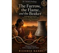 The Furrow, the Flame, and the Beaker: Kalibangan Between the Cucuteni-Trypillia Culture and the Bell Beaker Phenomenon - A Braided History of Genes, Language, and Culture (The World's Prehistory)