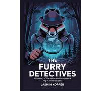 THE FURRY DETECTIVES: A true story of how online sleuths exposed a ring of animal abusers