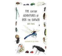 The Further Adventures of Erig the Earwig: The Second Book in the Multi-Award-Winning Illustrated Children’s Series About Nature, Friendship and Bravery for Ages 5-8
