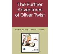 The Further Adventures of Oliver Twist: Written by Class 3- Denton C.E. School