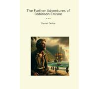 The Further Adventures of Robinson Crusoe (Classic Books)