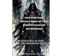 THE FURTHER ADVENTURES OF THE HIGHWAYMAN OF HAVENSHIRE: THE ADVENTURES OF GAVIN KAY THE HIGHWAYMAN VOL. 3 (LEGENDS OF HAVENSHIRE)
