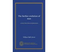 The further evolution of man: a study from observed phenomena