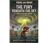 The Fury Beneath the Sky: A Story of Hurricane Andrew (Young and Brave)