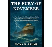 The Fury of November: A True Story of the Edmund Fitzgerald, the Storm That Claimed 29 Lives, and the Tragedy That Changed Maritime History