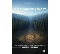 The Fusion of Memory: The second novella from the universe of Genetic Memory
