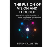 The Fusion of Vision and Thought: A Step-by-Step Engineering Workflow for Building Vision Pipelines with Generative and Reasoning AI